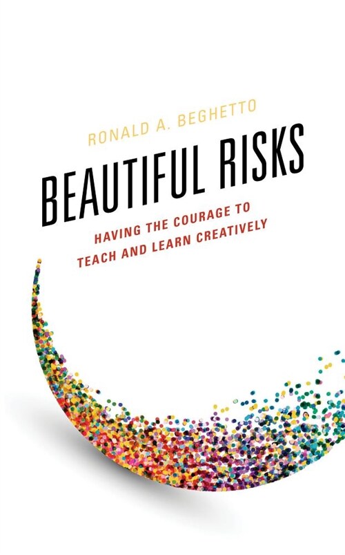 Beautiful Risks: Having the Courage to Teach and Learn Creatively (Paperback)