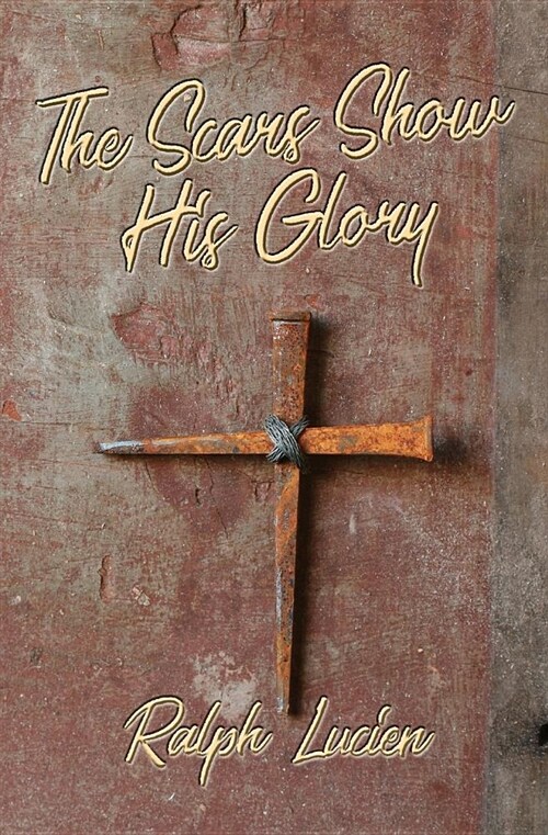 The Scars Show His Glory (Paperback)