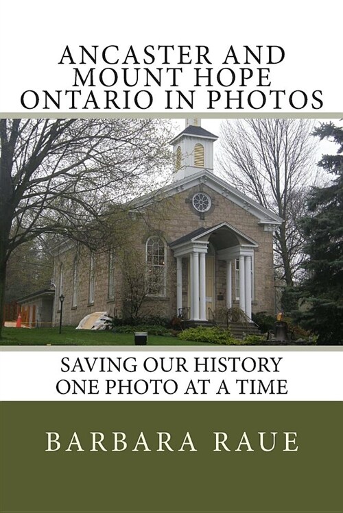 Ancaster and Mount Hope Ontario in Photos: Saving Our History One Photo at a Time (Paperback)