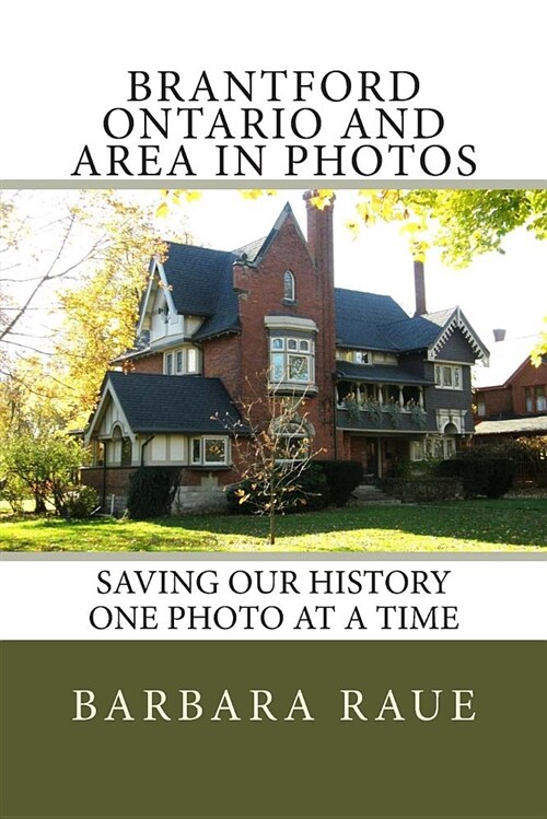 Brantford Ontario and Area in Photos: Saving Our History One Photo at a Time (Paperback)