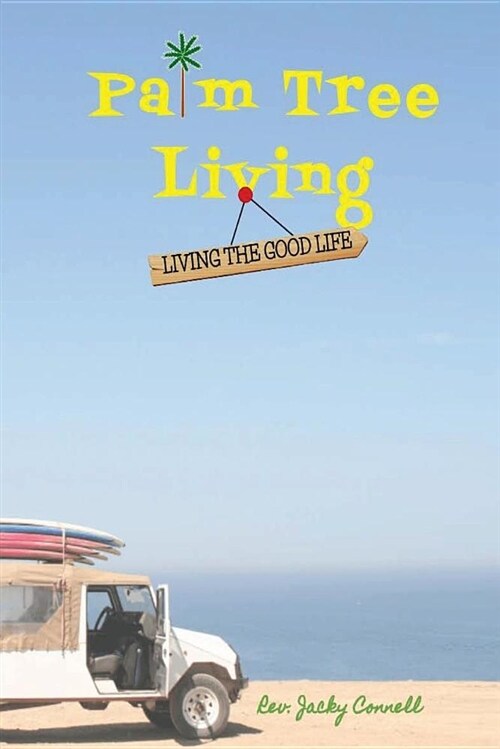 Palm Tree Living: Living the Good Life (Paperback)