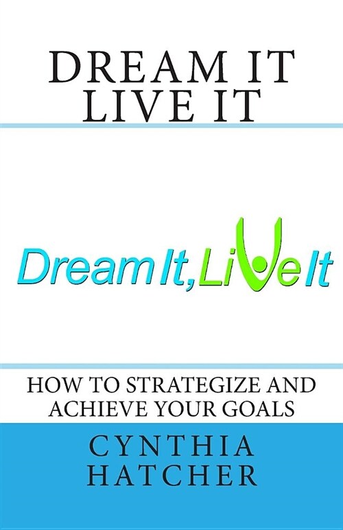 Dream It Live It: How to Strategize and Achieve Your Goals (Paperback)