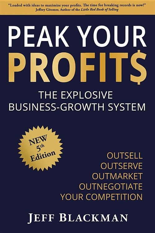 Peak Your Profits: The Explosive Business-Growth System / Outsell Outserve Outmarket Outnegotiate Your Competition (Paperback)