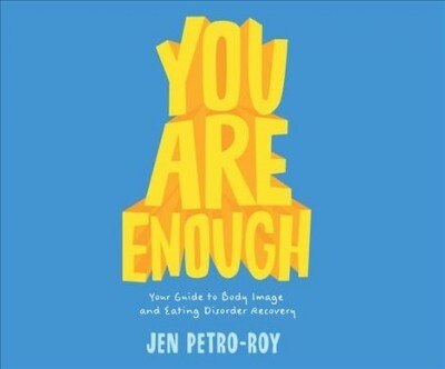 You Are Enough: Your Guide to Body Image and Eating Disorder Recovery (Audio CD)