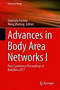 Advances in Body Area Networks I: Post-Conference Proceedings of Bodynets 2017 (Hardcover, 2019)
