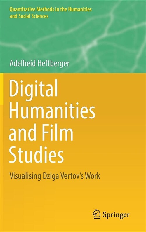 Digital Humanities and Film Studies: Visualising Dziga Vertovs Work (Hardcover, 2018)