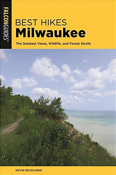 Best Hikes Milwaukee: The Greatest Views, Wildlife, and Forest Strolls (Paperback, 2)