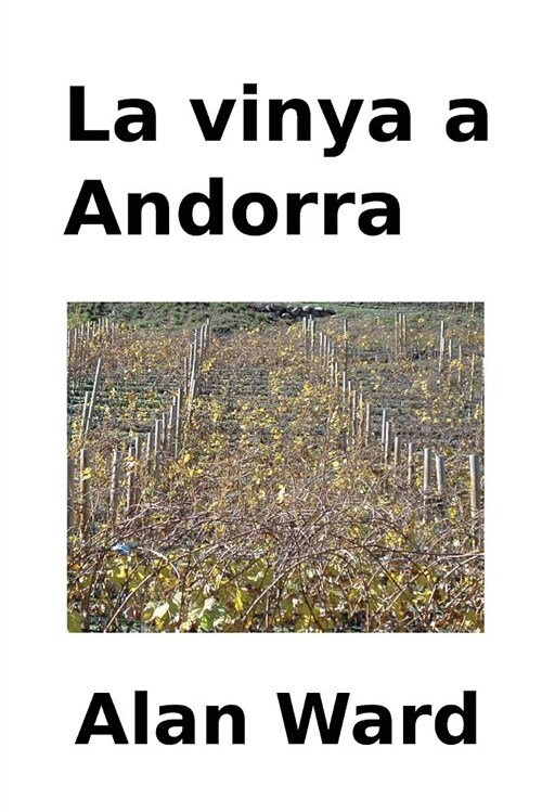 La Vinya a Andorra: Les Evolucions Climatiques I Economiques, lArribada de Nous Cultius I La Transformacio de la Produccio Entre Els Segl (Paperback)