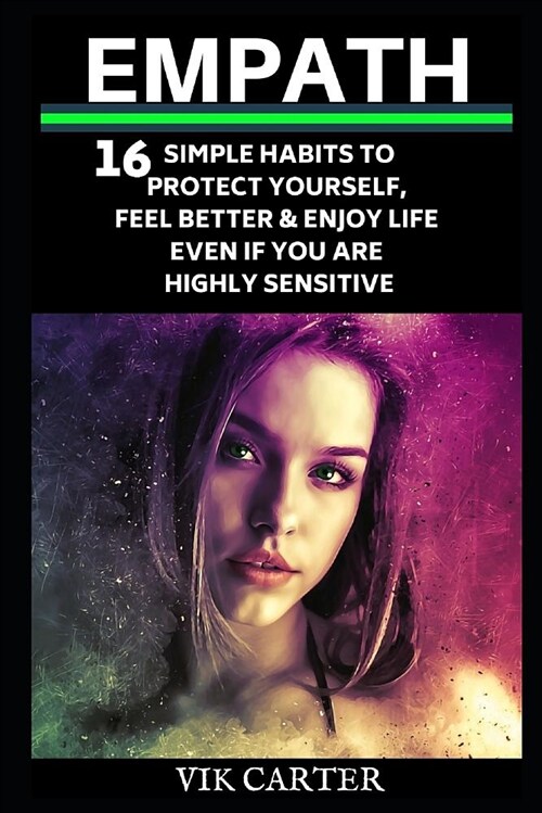 Empath: 16 Simple Habits to Protect Yourself, Feel Better & Enjoy Life Even If You Are Highly Sensitive: Secrets to Thrive as (Paperback)