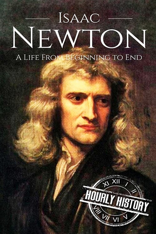 Isaac Newton: A Life from Beginning to End (Paperback)