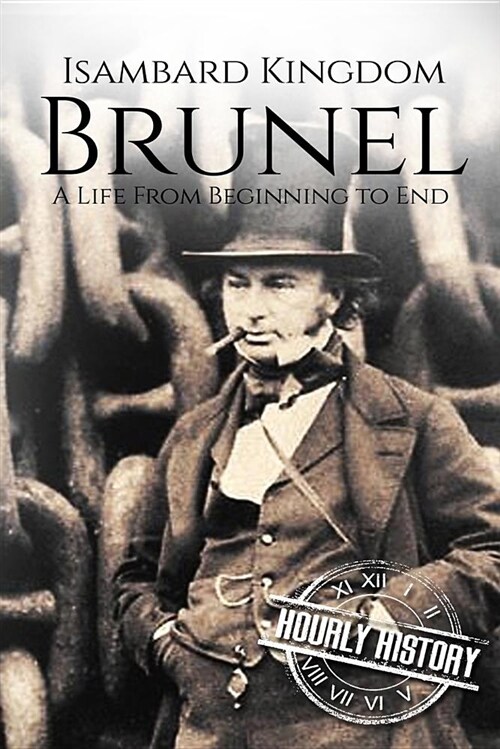 Isambard Kingdom Brunel: A Life from Beginning to End (Paperback)