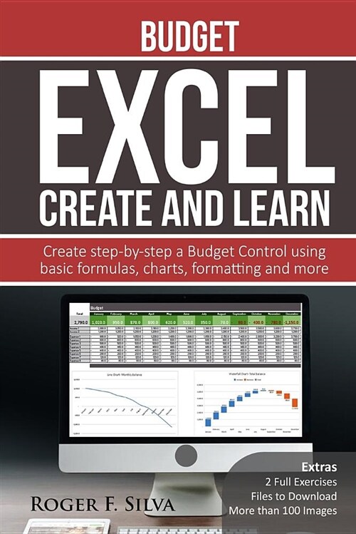 Excel Create and Learn - Budget: Create Step-By-Step a Budget Control. Extras: More Than 100 Images And, 2 Full Exercises. (Paperback)