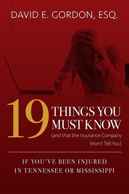19 Things You Must Know (and That the Insurance Company Wont Tell You): If Youve Been Injured in Tennessee or Mississippi (Paperback)