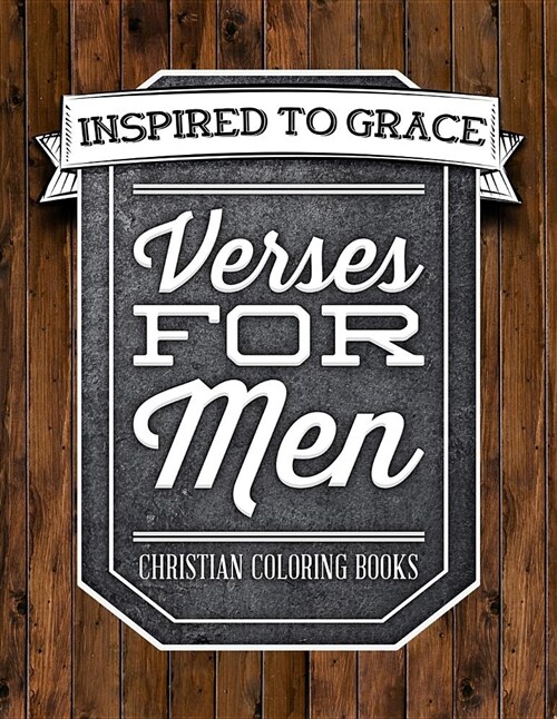 Verses for Men: Inspired to Grace: Christian Coloring Books: A Scripture Coloring Book for Adults & Teens (Paperback)