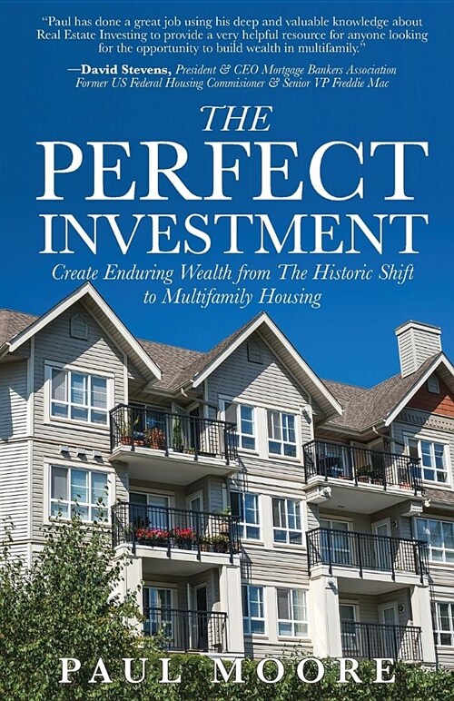 The Perfect Investment: Create Enduring Wealth from the Historic Shift to Multifamily Housing (Paperback)