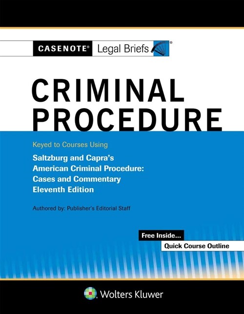 Casenote Legal Briefs for Criminal Procedure Keyed to Saltzburg and Capra (Paperback, 11)