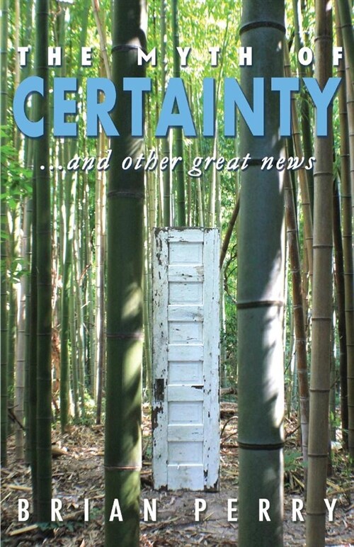 The Myth of Certainty...and Other Great News: Volume 1 (Paperback)