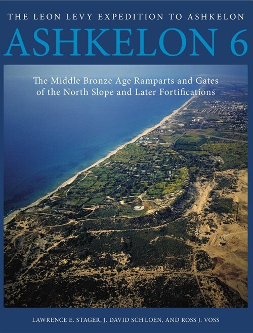 Ashkelon 6: The Middle Bronze Age Ramparts and Gates of the North Slope and Later Fortifications (Hardcover)