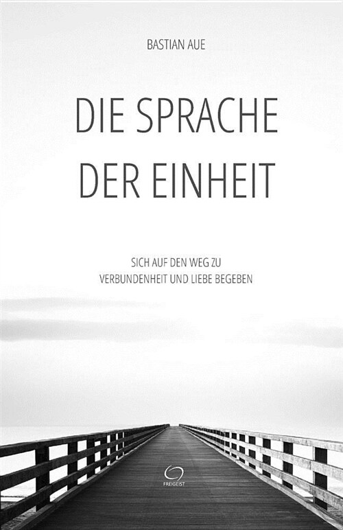 Die Sprache Der Einheit: Sich Auf Den Weg Zu Verbundenheit Und Liebe Begeben (Paperback)