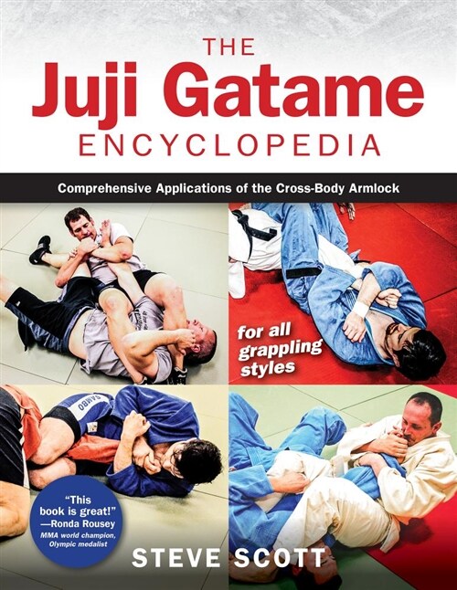 The Juji Gatame Encyclopedia: Comprehensive Applications of the Cross-Body Armlock for All Grappling Styles (Paperback, 2)