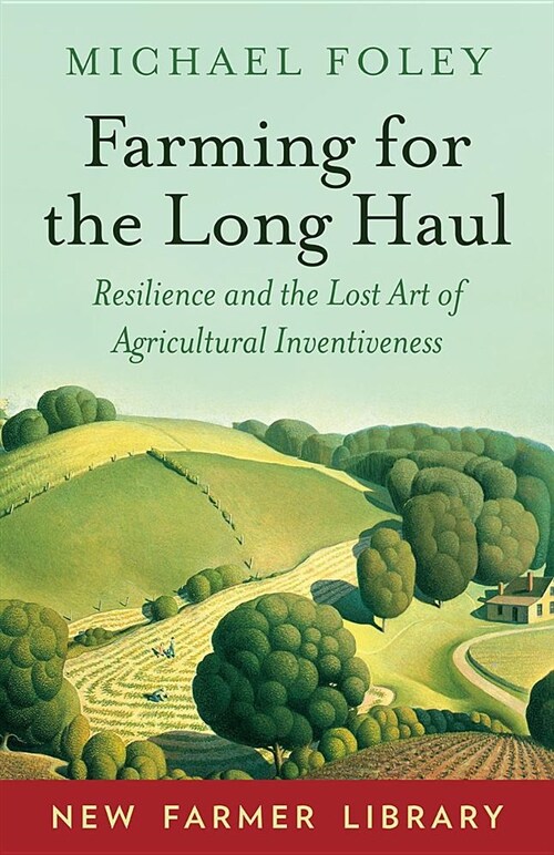 Farming for the Long Haul: Resilience and the Lost Art of Agricultural Inventiveness (Paperback)
