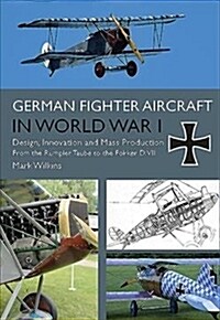 German Fighter Aircraft in World War I: Design, Construction and Innovation (Hardcover)