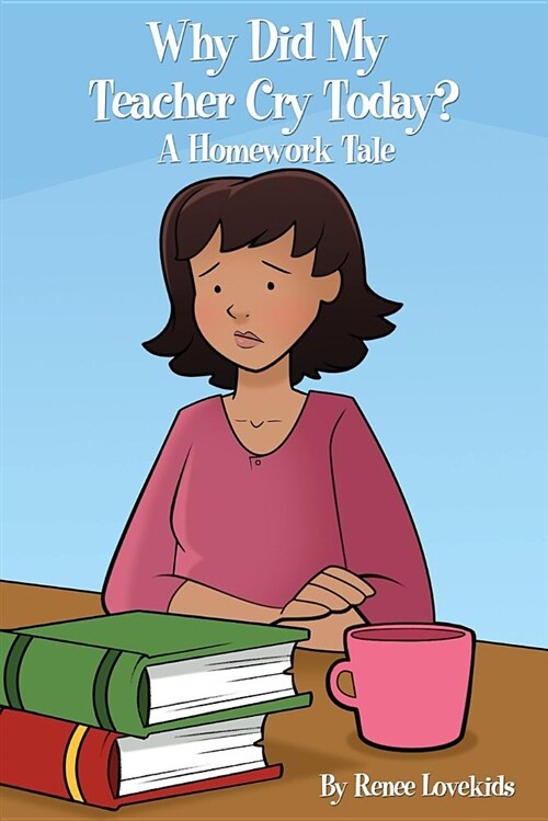 Why Did My Teacher Cry Today?: A Homework Tale (Paperback)