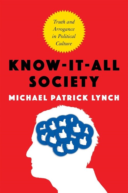 Know-It-All Society: Truth and Arrogance in Political Culture (Hardcover)