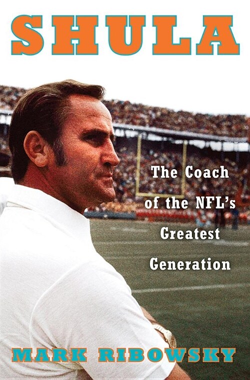 Shula: The Coach of the Nfls Greatest Generation (Hardcover)