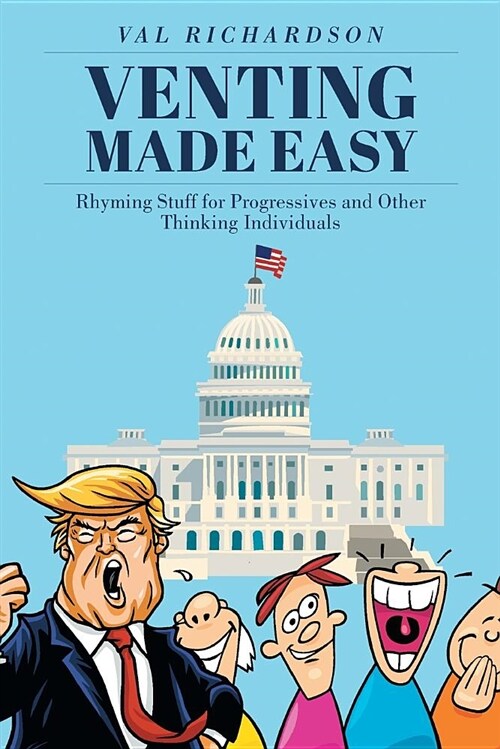 Venting Made Easy: Rhyming Stuff for Progressives and Other Thinking Individuals (Paperback)