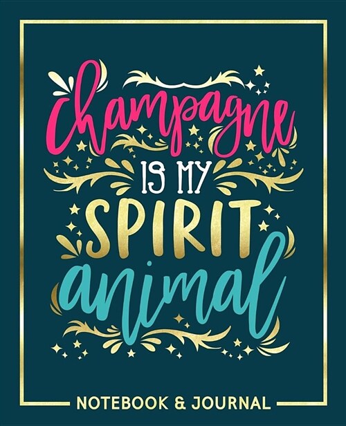 Champagne Is My Spirit Animal: Notebook & Journal (Paperback)