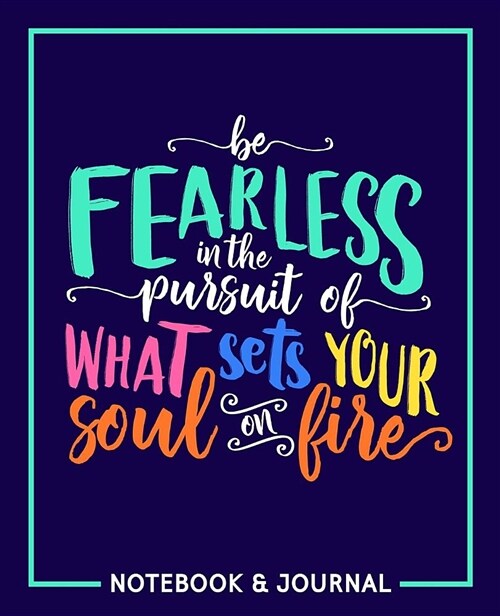 Be Fearless in the Pursuit of What Sets Your Soul on Fire: Notebook & Journal (Paperback)