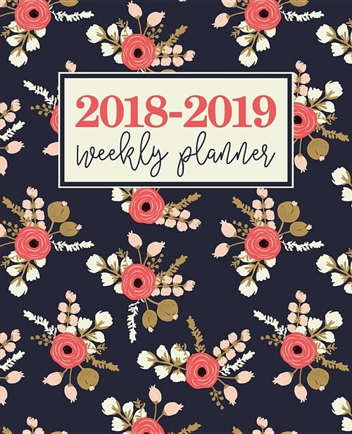 2018-2019 Weekly Planner: Modern Florals in Coral & Champagne on Navy Blue (Paperback)