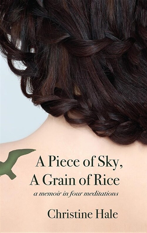 A Piece of Sky, a Grain of Rice: A Memoir in Four Meditations (Hardcover)