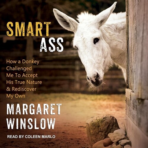 Smart Ass: How a Donkey Challenged Me to Accept His True Nature & Rediscover My Own (Audio CD)