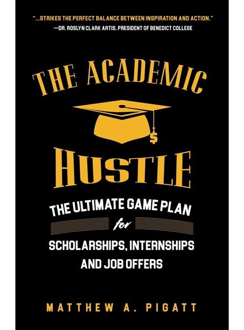 The Academic Hustle: The Ultimate Game Plan for Scholarships, Internships, and Job Offers (Paperback)