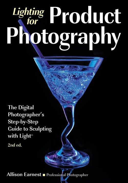 The New Lighting for Product Photography: The Digital Photographers Step-By-Step Guide to Sculpting with Light (Paperback, 2)