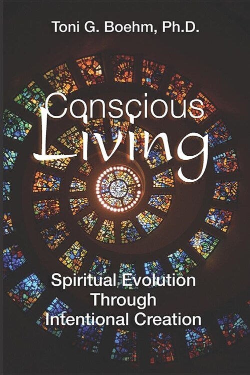 Conscious living: Soul Evolution Through the Power of Intentional Creation (Paperback)