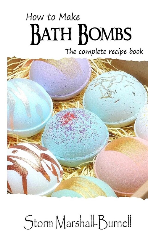 How to Make Bath Bombs: The Complete Recipe Book (Paperback)