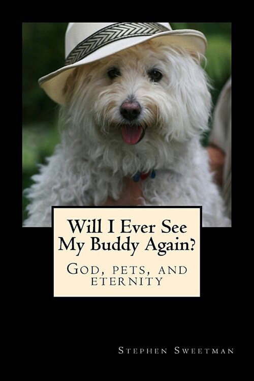 Will I Ever See My Buddy Again?: God, Pets, and Eternity (Paperback)