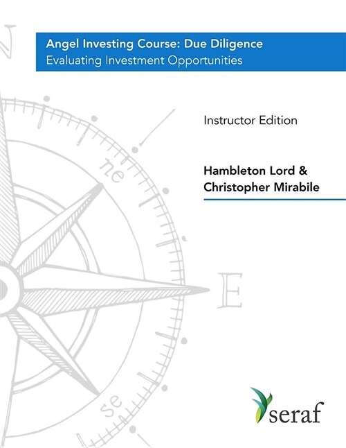 Angel Investing Course - Due Diligence: Evaluating Investment Opportunities - Instructor Edition (Paperback)