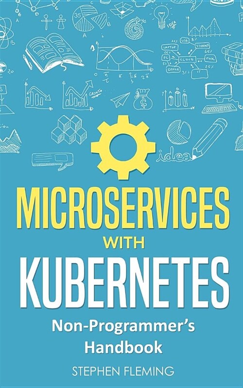 Microservices with Kubernetes: Non-Programmers Handbook (Paperback)