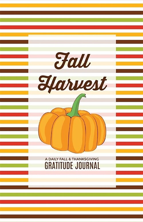 Fall Harvest: A Daily Fall & Thanksgiving Gratitude Journal (Paperback)