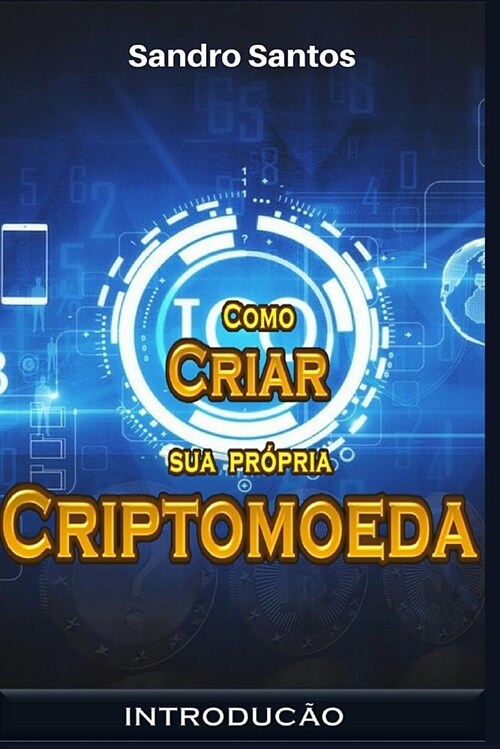 Como Criar Sua Pr?ria Criptomoeda: Introdu豫o (Paperback)