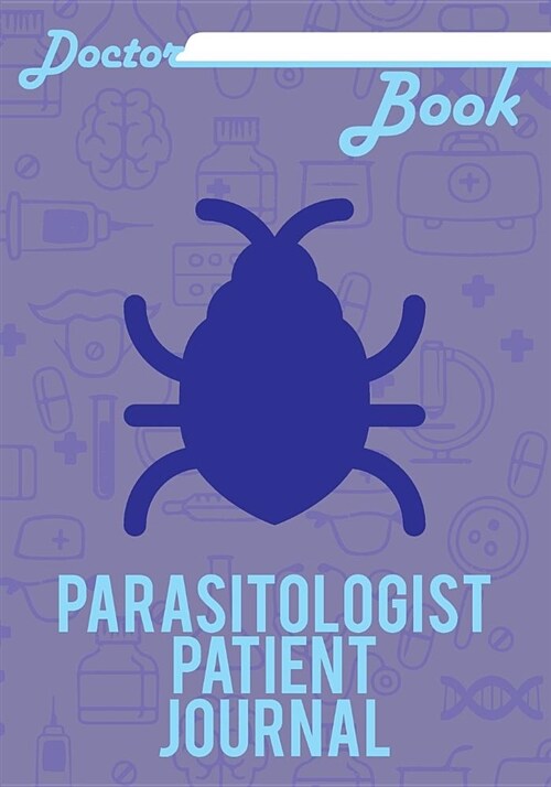 Doctor Book - Parasitologist Patient Journal: 200 Cream Pages with 7 X 10(17.78 X 25.4 CM) Size Will Let You Write All Information about Your Patients (Paperback)