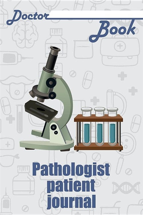 Doctor Book - Pathologist Patient Journal: 200 Pages with 6 X 9(15.24 X 22.86 CM) Size Will Let You Write All Information about Your Patients. Noteboo (Paperback)