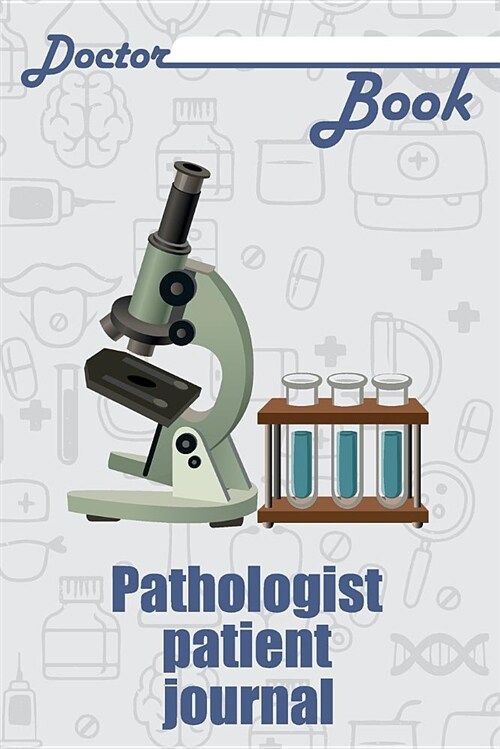 Doctor Book - Pathologist Patient Journal: 200 Cream Pages with 6 X 9(15.24 X 22.86 CM) Size Will Let You Write All Information about Your Patients. N (Paperback)