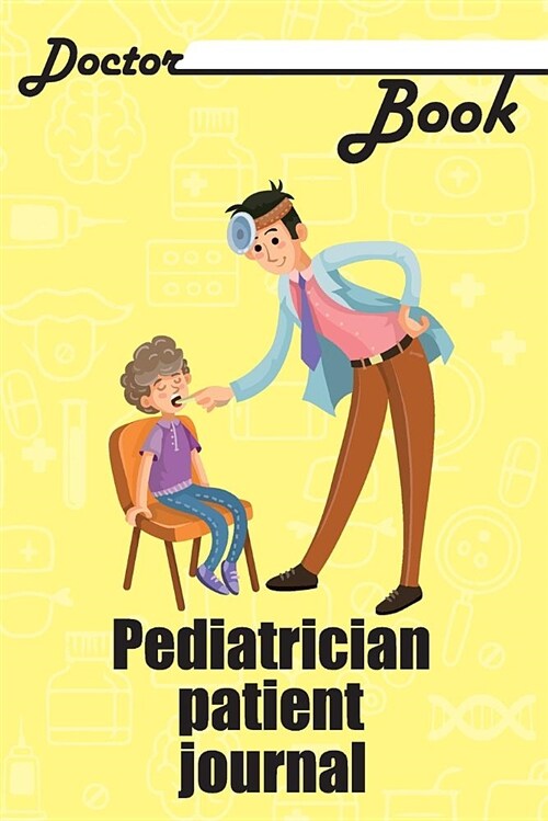 Doctor Book - Pediatrician Patient Journal: 200 Cream Pages with 6 X 9(15.24 X 22.86 CM) Size Will Let You Write All Information about Your Patients. (Paperback)