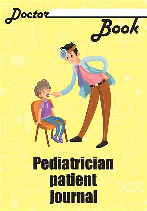 Doctor Book - Pediatrician Patient Journal: 200 Pages with 7 X 10(17.78 X 25.4 CM) Size Will Let You Write All Information about Your Patients. Notebo (Paperback)