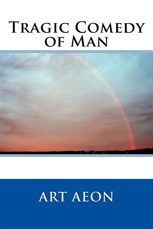 Tragic Comedy of Man (Paperback)